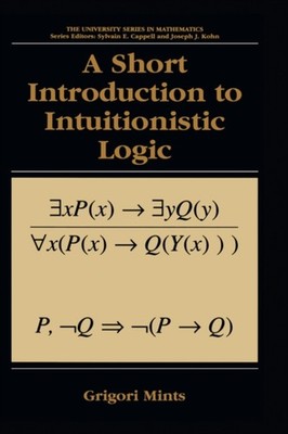 A SHORT INTRODUCTION TO INTUITIONISTIC L by MINTS, GRIGORI Hardback Self Help
