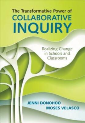 The Transformative Power Of Collaborative Inquiry: Realizing Change In Scho...
