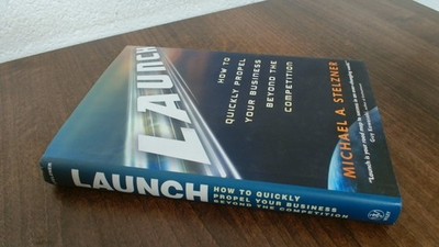 			Launch: How to Quickly Propel Your Business Beyond the Competitio		