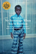No Bootstraps When You're Barefoot: My Rise from a Jamaican Plantation Shack...