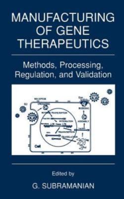 Manufacturing of Gene Therapeutics : Methods, Processing, Regulation, and...