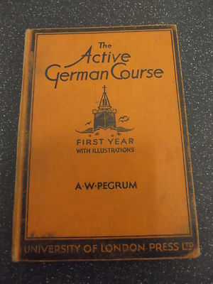 THE ACTIVE GERMAN COURSE by A.W.PEGRUM ** 1931 UNIVERSITY OF LONDON ** HARDBACK