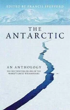 The Antarctic: An Anthology by Francis Spufford: New