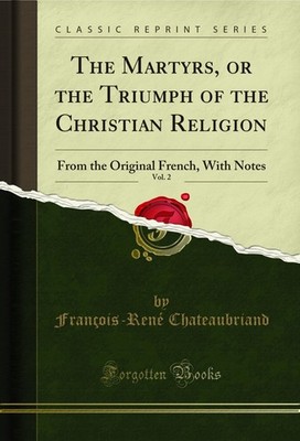 The Martyrs, or the Triumph of the Christian Religion, Vol. 2 (Classic Reprint)