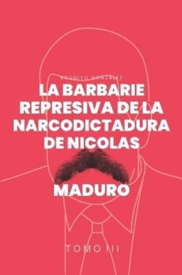 Rodulfo Gonzale La Barbarie represiva de la Narcodictadura de Nicolá (Paperback)