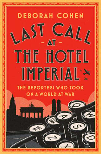 Last Call at the Hotel Imperial: The Reporters Who Took on a World at War: Used