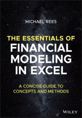 Essentials of Financial Modeling in Excel : A Concise Guide to Concepts and M...