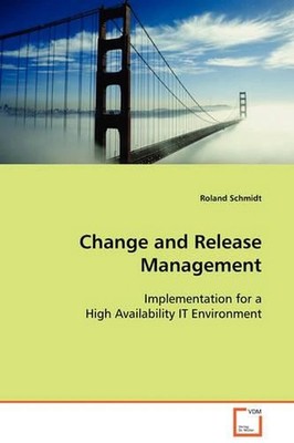 Change and Release Management: Implementation for a High Availability IT Environ