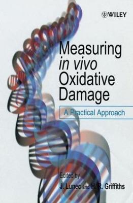 Measuring Vivo Oxidative Damage Practical Approach J. Lunec H. R.  9780471818489