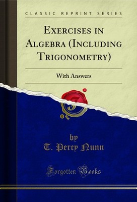 Exercises in Algebra (Including Trigonometry): With Answers (Classic Reprint)
