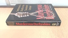 Murderous Derbyshire: Sentenced to Death in th... by Eddleston, John J. Hardback
