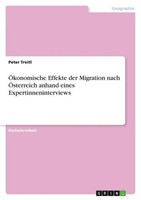 ÖKonomische Effekte Der Migration Nach ÖSterreich Anhand Eines Expertinneninterv