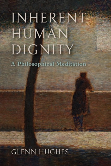 Inherent Human Dignity – A Philosophical Meditation Hughes Greenaway Paperback
