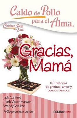 Caldo de Pollo Para El Alma: Gracias, Mam: 101 Historias de Gratitud, Amor Y Bue