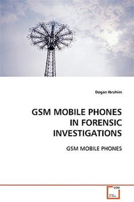 Gsm Mobile Phones in Forensic Investigations, Paperback by Ibrahim, Dogan, Li...