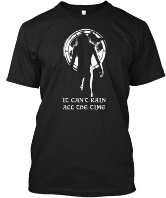 IT CAN'T RAIN ALL THE TIME T-Shirt Made in the USA Size S to 5XL