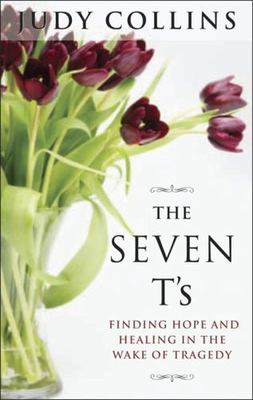 The Seven T's: Finding Hope and Healing in - paperback, Judy Collins, 1585424951