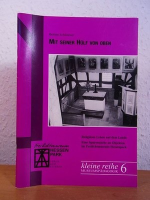 Mit seiner Hülf von oben. Religiöses Leben auf dem Lande. Eine Spurensuche an Ob