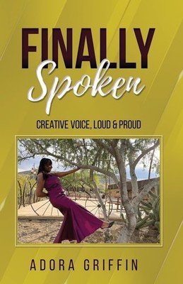 Finally Spoken: Creative Voice, Loud & Proud, Griffin, Adora, New Book