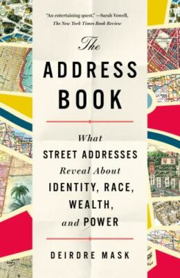 The Address Book: What Street Addresses Reveal about Identity, Race, Wealth,...