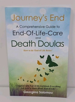 Journey's End A Comprehensive Guide to End-Of-Life Care and Death Doulas