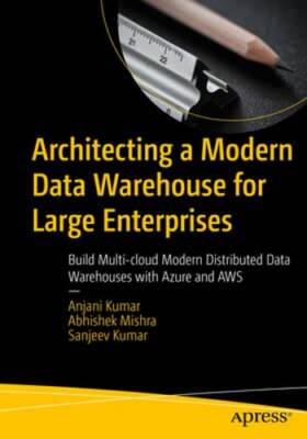 Architecting a Modern Data Warehouse for Large Enterprises: Build Multi-Cloud
