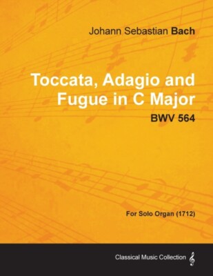 Bach - Toccata Adagio and Fugue in C Major - BWV 564 - For Solo Organ - X555z
