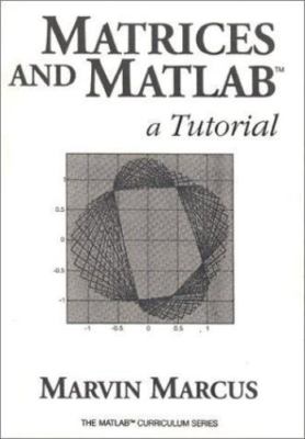 Matrices and MATLAB: A Tutorial by Marcus, Marvin