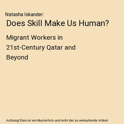Does Skill Make Us Human?: Migrant Workers in 21st-Century Qatar and Beyond, Nat