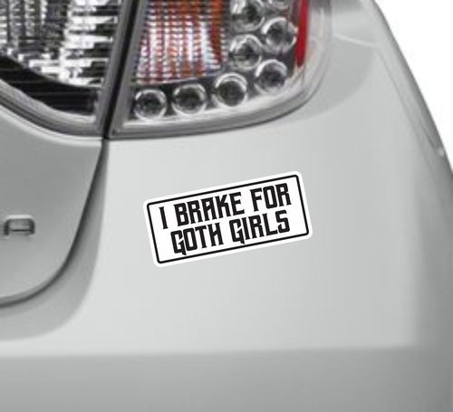 I Brake For Goth Girls Funny Bumper Sticker Vinyl Decal Sticker Emo Joke Prank - Picture 2 of 3
