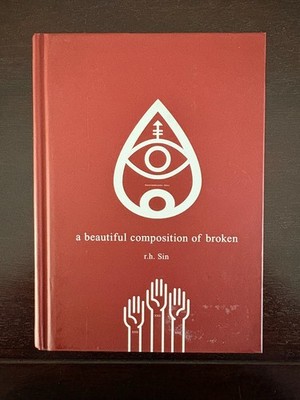 A Beautiful Composition of Broken by R. H. Sin, unverified signature hc poetry
