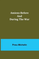 Amiens Before And During The War Pneu Michelin Taschenbuch Englisch 2021