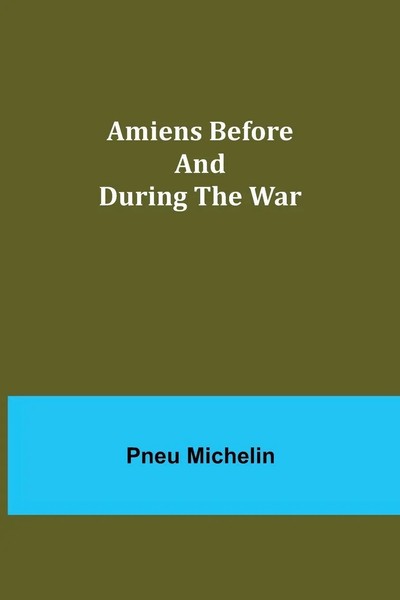 Amiens Before And During The War Pneu Michelin Taschenbuch Englisch 2021-image