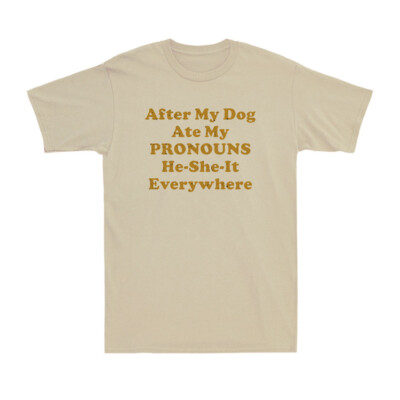 After My Dog Ate My Pronouns He-She-It Everywhere, Funny Saying Men's T-Shirt