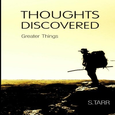 Greater Things (Thoughts Discovered Volume Five) S Tarr Paperback