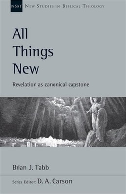 All Things New: Revelation as Canonical Capstone (Paperback or Softback)