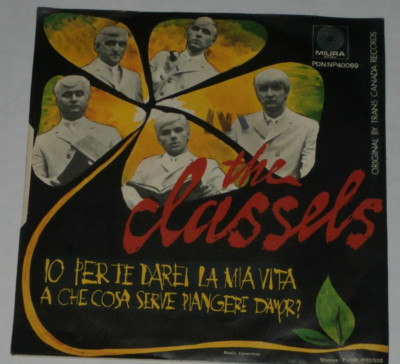 the CLASSELS - CANADA BEAT - Io Per Te Darei La Mia Vita /A Che Serve 1968 ITALY