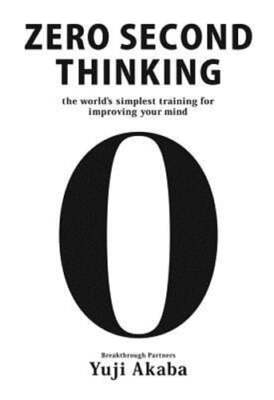 Zero Second Thinking: The World's Simplest Training for Improving Your Mind: New