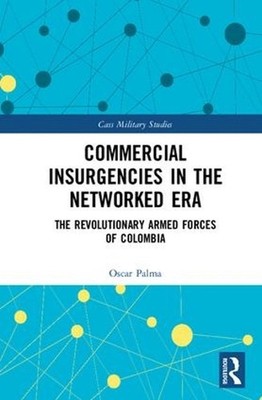Commercial Insurgencies in the Networked Era: The Revolutionary Armed Forces of