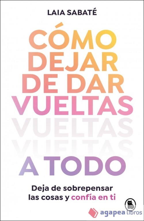 Cómo dejar de dar vueltas a todo. NUEVO. ENVÍO URGENTE (Librería Agapea)