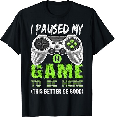 I Paused My Game To Be Here T Shirt Video Gamer Gift Boys Gift Unisex T-Shirt