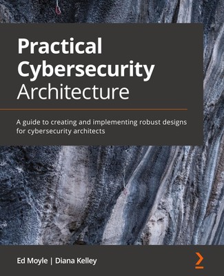 Practical Cybersecurity Architecture Ed Moyle (u. a.) Taschenbuch Englisch 2020