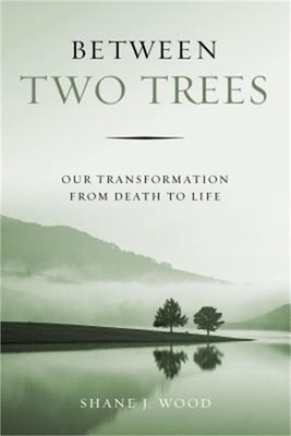 Between Two Trees: Our Transformation from Death to Life (Paperback or Softback)