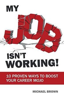My Job Isnt Working!: 10 proven ways to boost your care... | Buch | Zustand gut