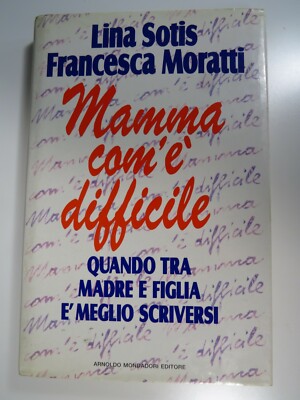 Mama com'è difficile - Lina Sotis, Francesca Moratti - Mondadori, 1991
