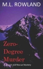 Zero-Degree Murder: A Search and Rescue Mystery by Rowland, M. L.