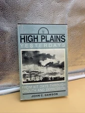TEXAS. HIGH PLAINS YESTERDAYS FROM XIT DAYS ... BY JOHN C. DAWSON 1985