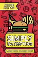 Simply Satisfying Large Print Coloring Book - Foodie Edition: Minimalistic Thick
