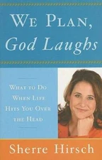 We Plan, God Laughs: What to Do When Life Hits You Over the Head - GOOD