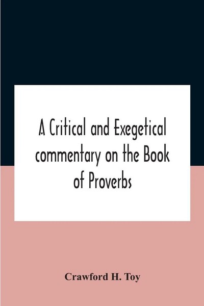 A Critical And Exegetical Commentary On The Book Of Proverbs Crawford H. Toy-image